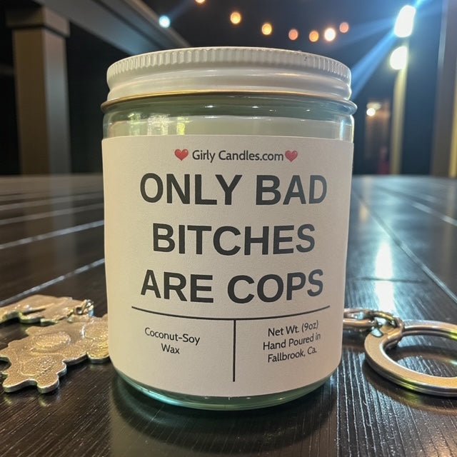 Only Bad Bitches are Cops - Girly Candles