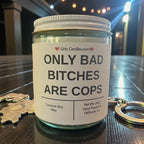 Only Bad Bitches are Cops - Girly Candles