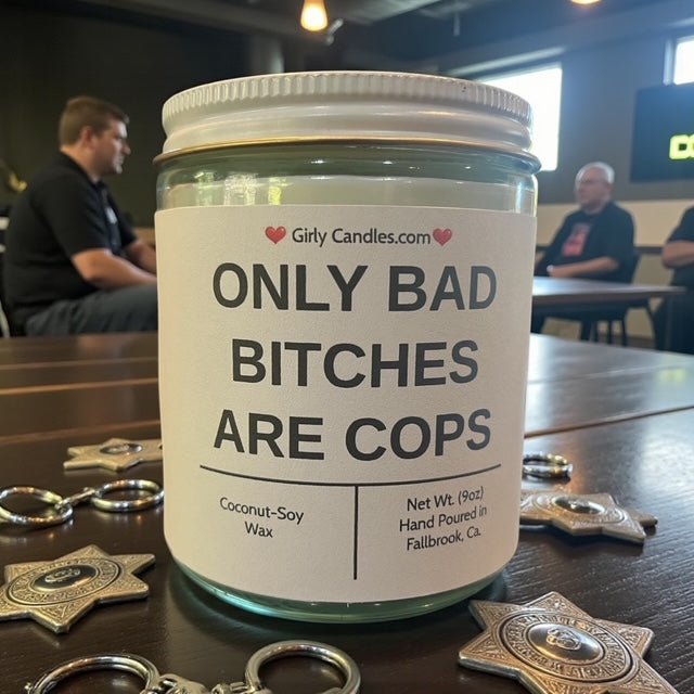 Only Bad Bitches are Cops - Girly Candles