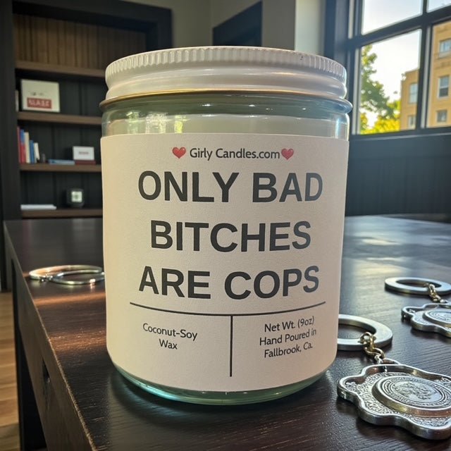 Only Bad Bitches are Cops - Girly Candles