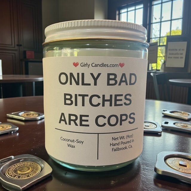 Only Bad Bitches are Cops - Girly Candles