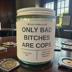 Only Bad Bitches are Cops - Girly Candles