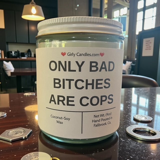 Only Bad Bitches are Cops - Girly Candles