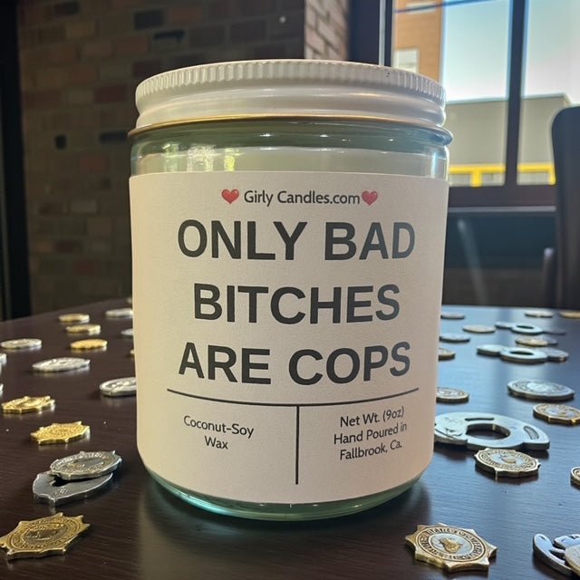 Only Bad Bitches are Cops - Girly Candles