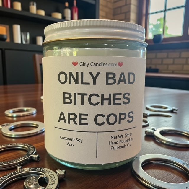 Only Bad Bitches are Cops - Girly Candles