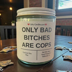 Only Bad Bitches are Cops - Girly Candles