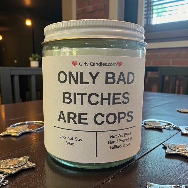 Only Bad Bitches are Cops - Girly Candles
