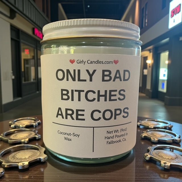 Only Bad Bitches are Cops - Girly Candles