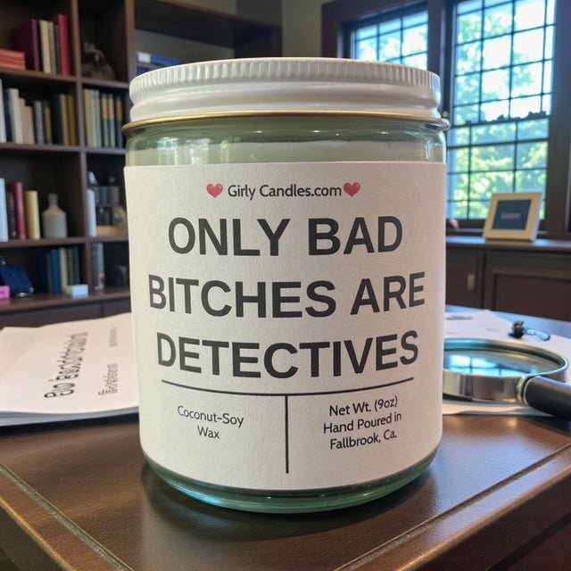 Only Bad Bitches are Detectives - Girly Candles
