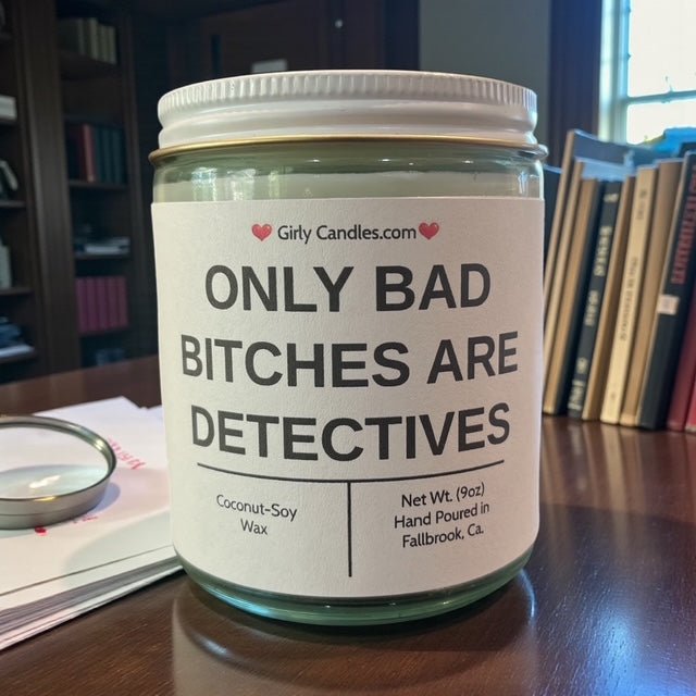 Only Bad Bitches are Detectives - Girly Candles