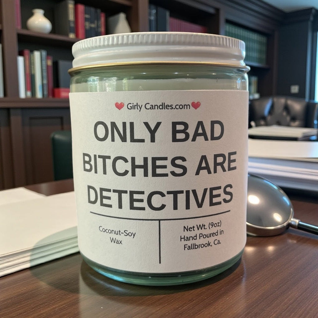 Only Bad Bitches are Detectives - Girly Candles