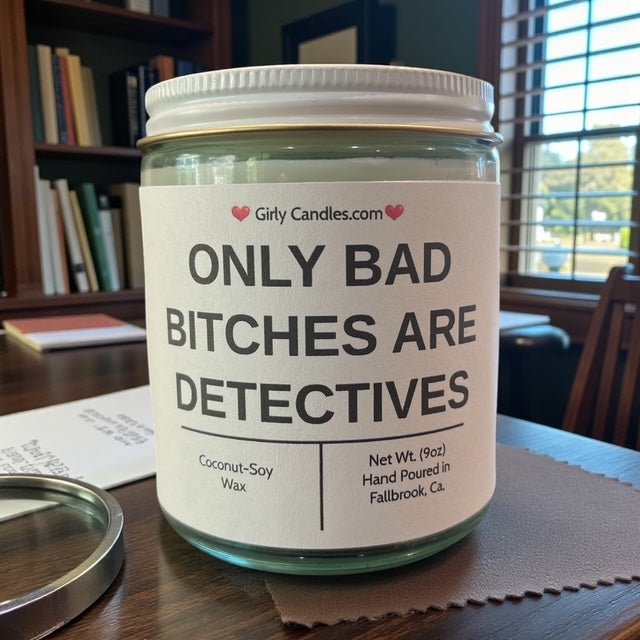 Only Bad Bitches are Detectives - Girly Candles