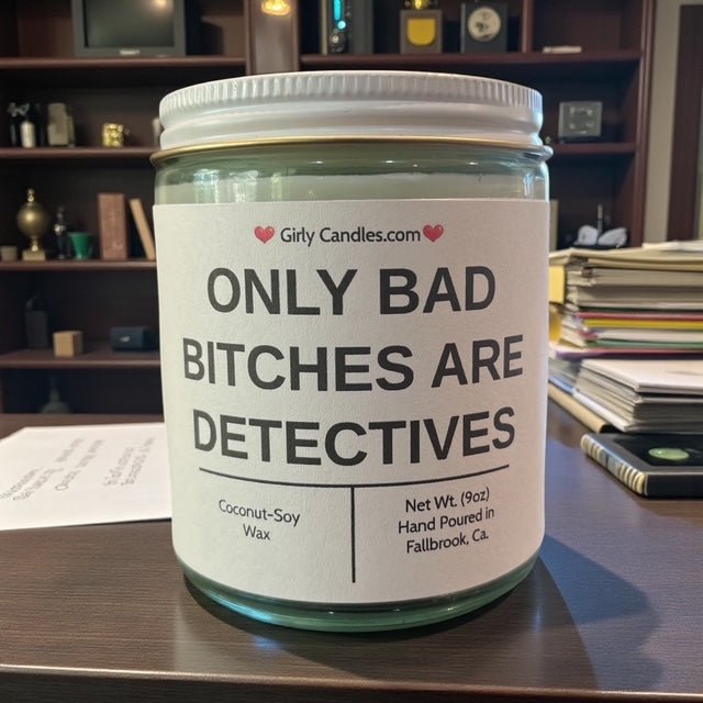 Only Bad Bitches are Detectives - Girly Candles