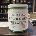 Only Bad Bitches are Detectives - Girly Candles