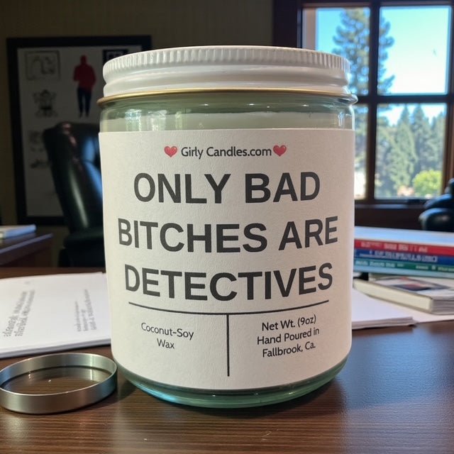 Only Bad Bitches are Detectives - Girly Candles