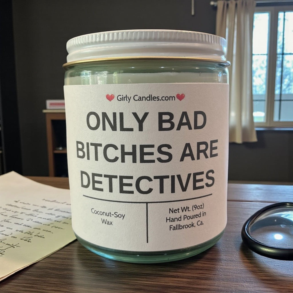 Only Bad Bitches are Detectives - Girly Candles
