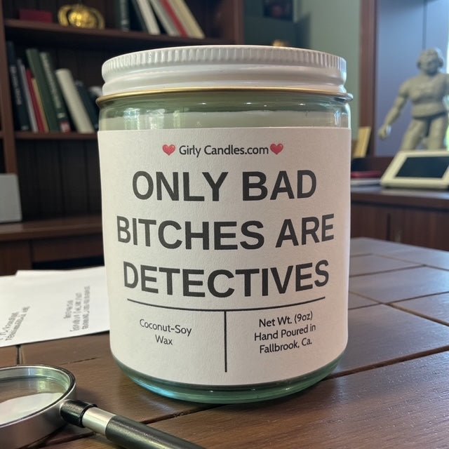 Only Bad Bitches are Detectives - Girly Candles