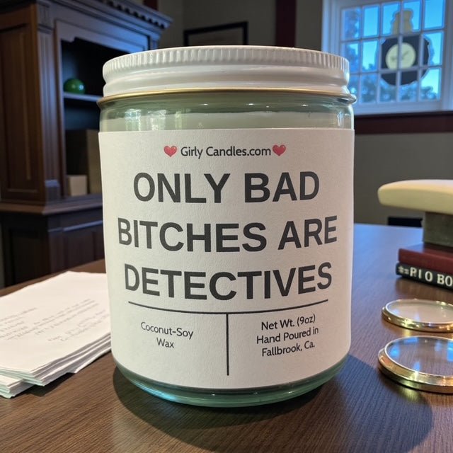 Only Bad Bitches are Detectives - Girly Candles