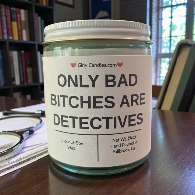 Only Bad Bitches are Detectives - Girly Candles