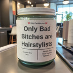 Only Bad Bitches are Hairstylists - Girly Candles
