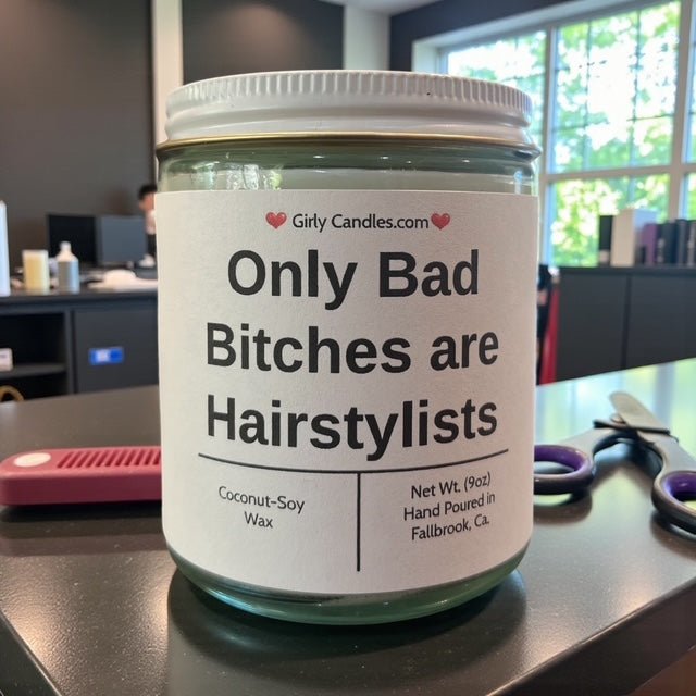 Only Bad Bitches are Hairstylists - Girly Candles
