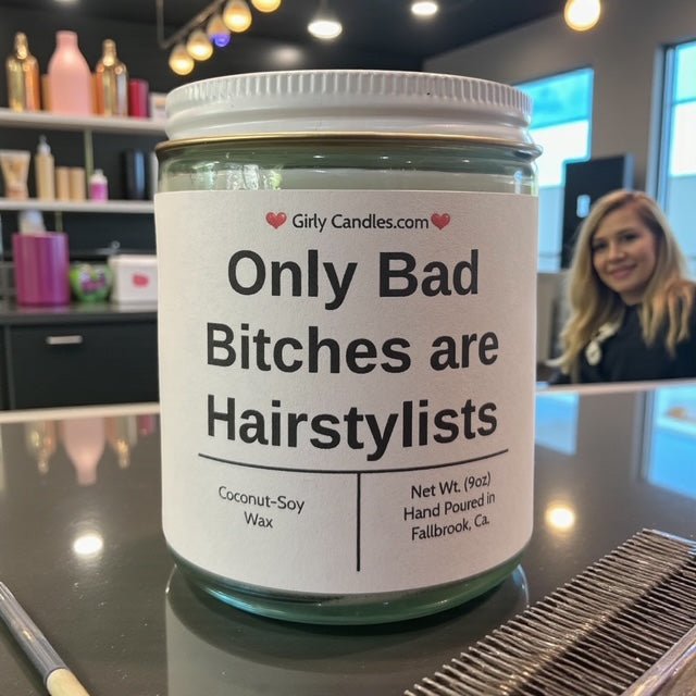 Only Bad Bitches are Hairstylists - Girly Candles