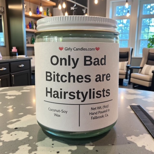 Only Bad Bitches are Hairstylists - Girly Candles
