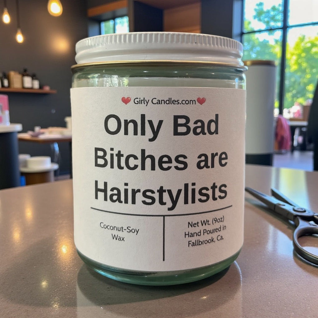 Only Bad Bitches are Hairstylists - Girly Candles