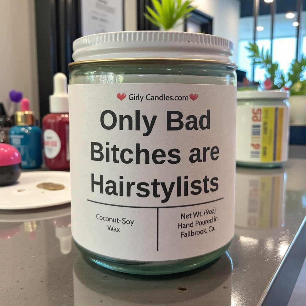 Only Bad Bitches are Hairstylists - Girly Candles