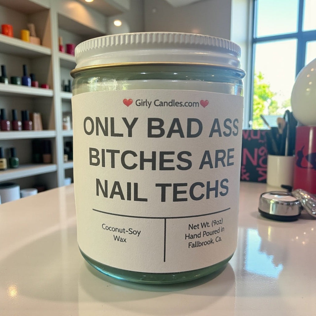 Only Bad Bitches are Nail Techs - Girly Candles
