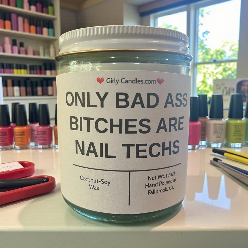 Only Bad Bitches are Nail Techs - Girly Candles