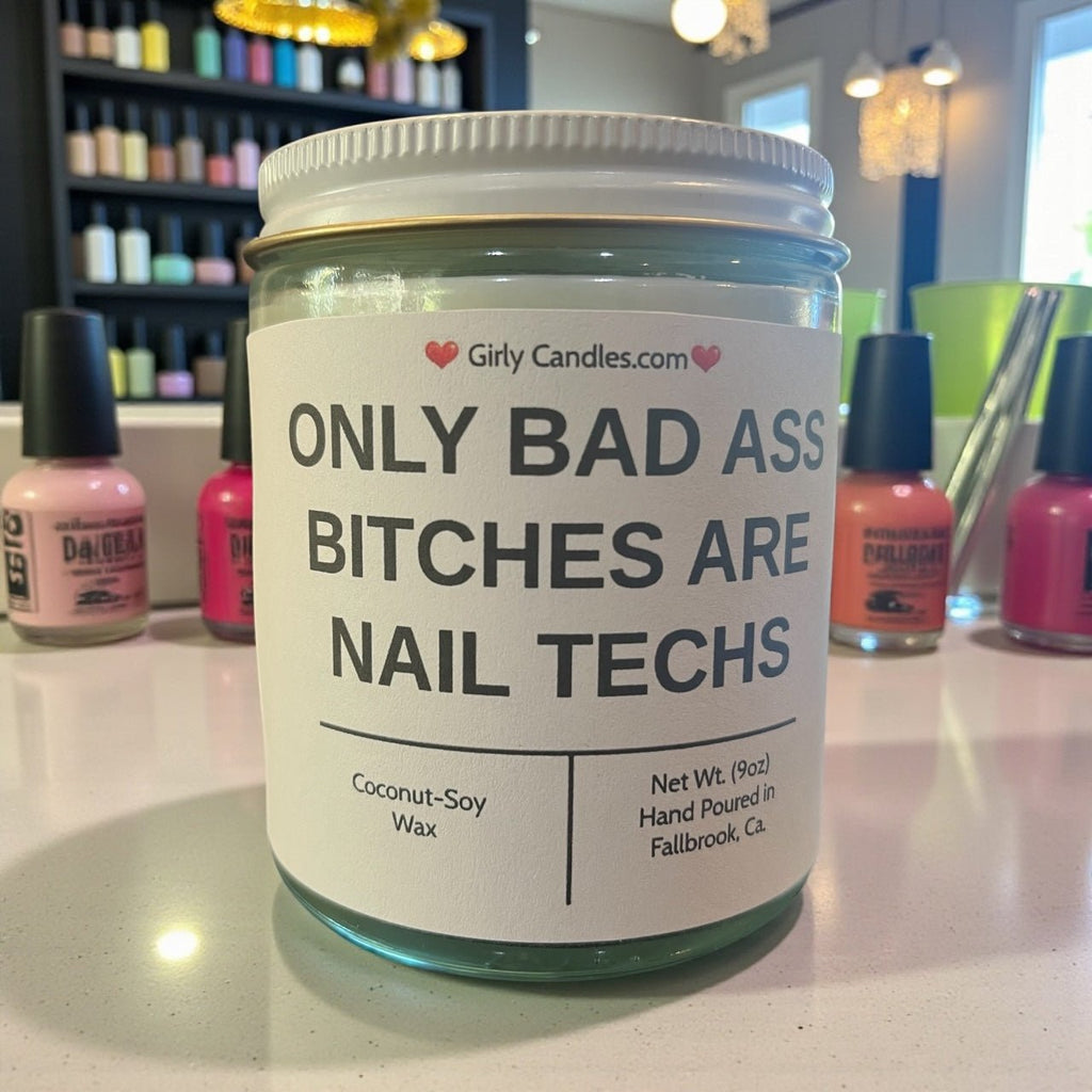 Only Bad Bitches are Nail Techs - Girly Candles
