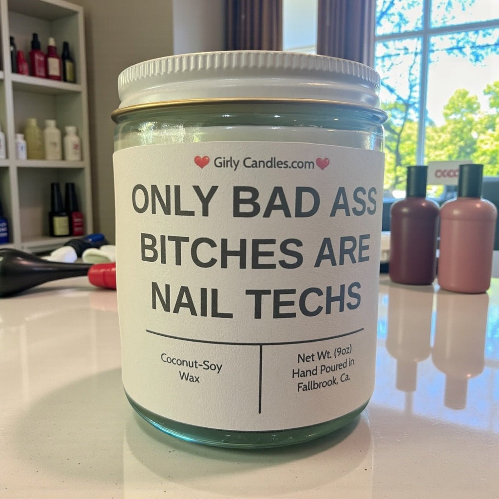 Only Bad Bitches are Nail Techs - Girly Candles