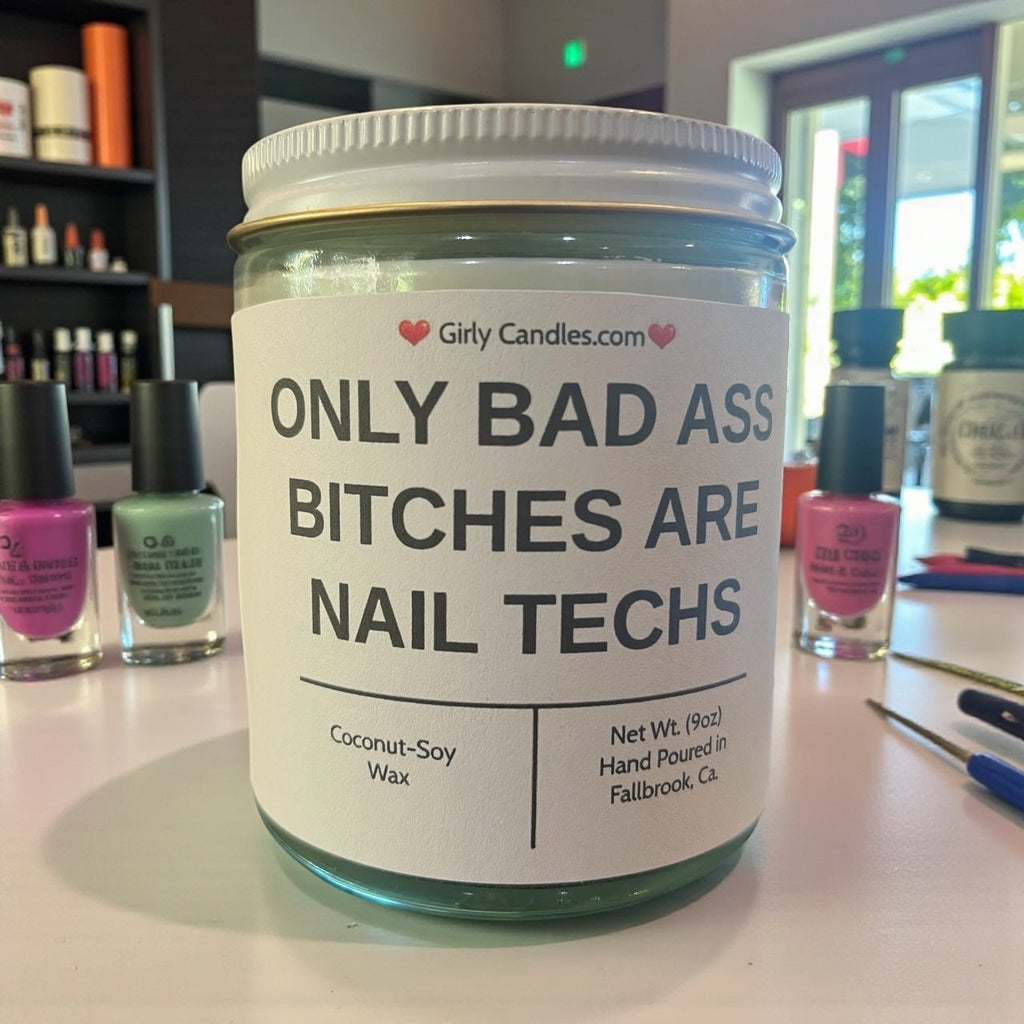 Only Bad Bitches are Nail Techs - Girly Candles