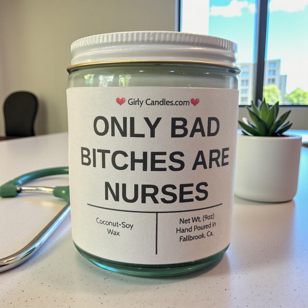 Only Bad Bitches are Nurses - Girly Candles