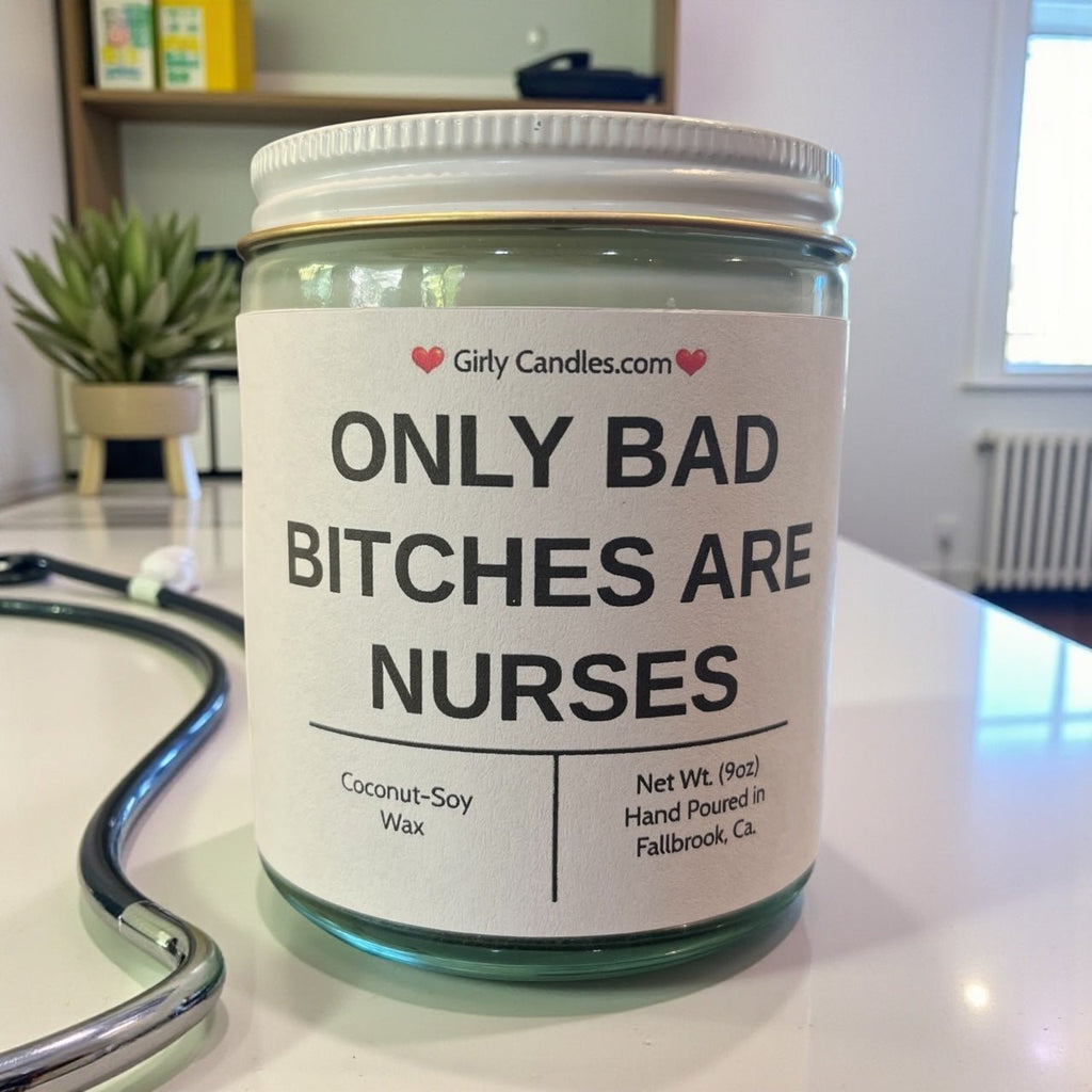 Only Bad Bitches are Nurses - Girly Candles
