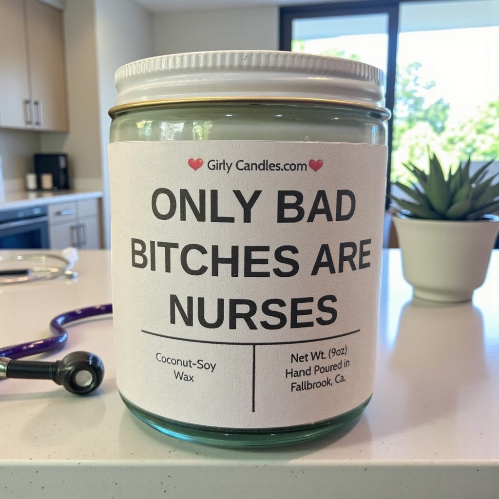 Only Bad Bitches are Nurses - Girly Candles
