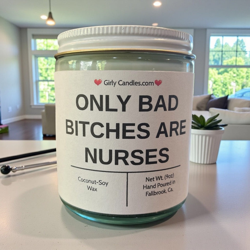 Only Bad Bitches are Nurses - Girly Candles