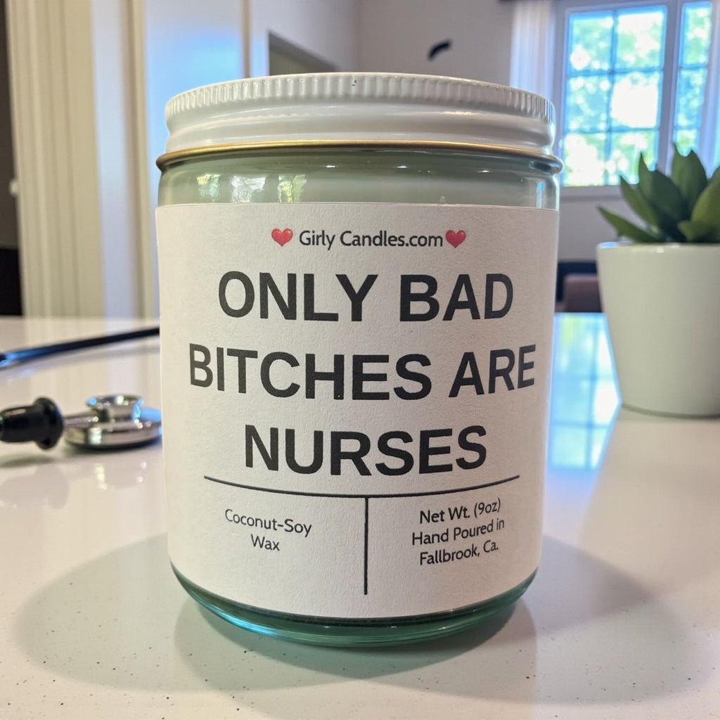Only Bad Bitches are Nurses - Girly Candles