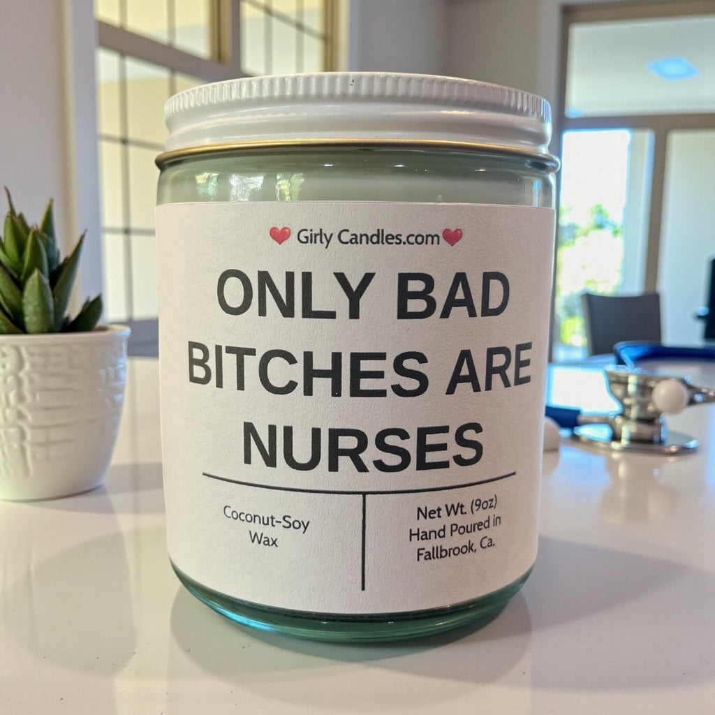 Only Bad Bitches are Nurses - Girly Candles