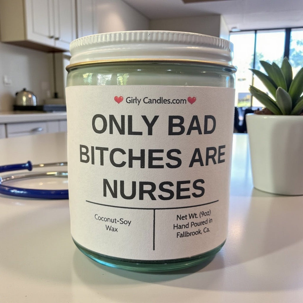 Only Bad Bitches are Nurses - Girly Candles
