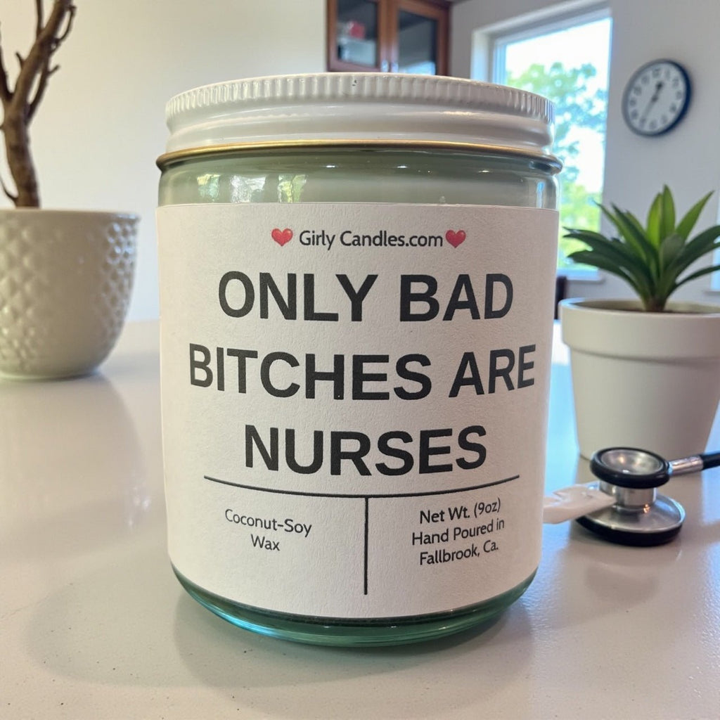 Only Bad Bitches are Nurses - Girly Candles