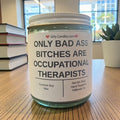 Only Bad Bitches are Occupational Therapists - Girly Candles