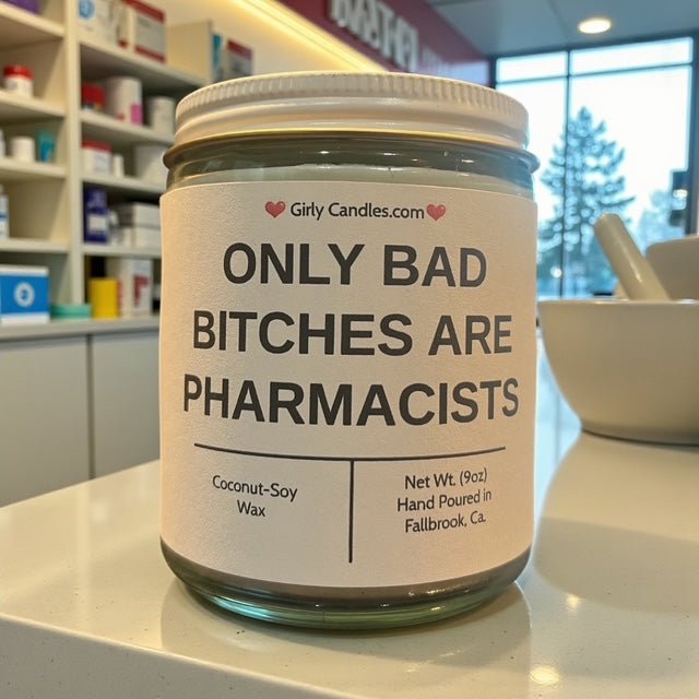 Only Bad Bitches are Pharmacists - Girly Candles