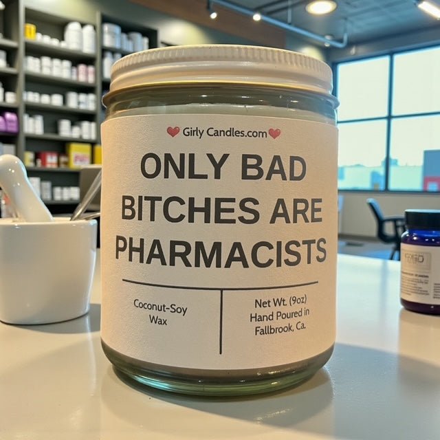 Only Bad Bitches are Pharmacists - Girly Candles