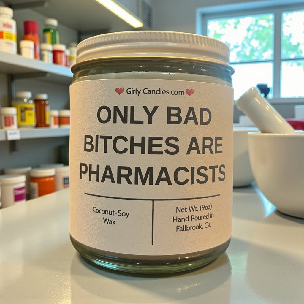 Only Bad Bitches are Pharmacists - Girly Candles
