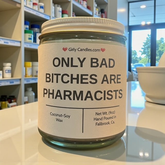 Only Bad Bitches are Pharmacists - Girly Candles