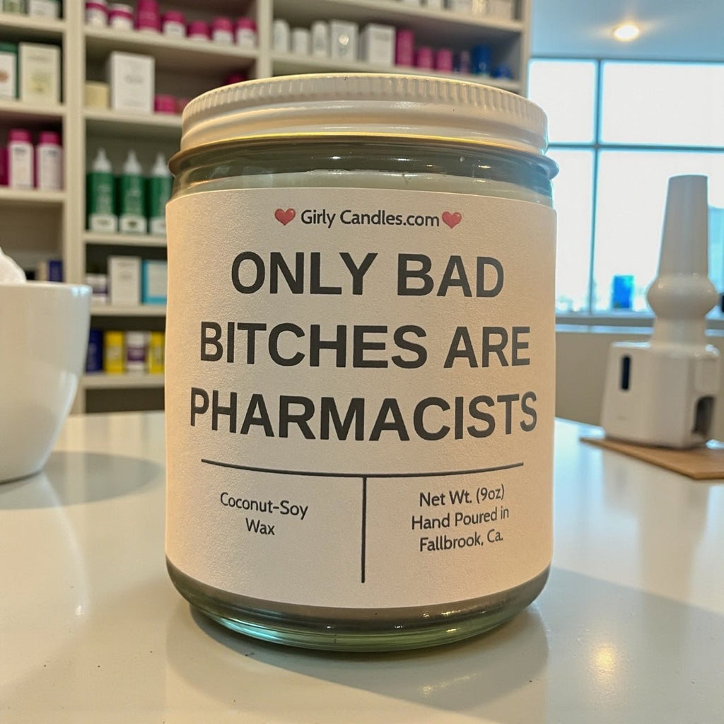 Only Bad Bitches are Pharmacists - Girly Candles
