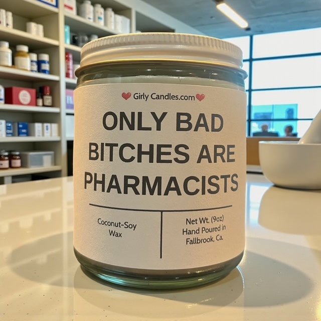 Only Bad Bitches are Pharmacists - Girly Candles