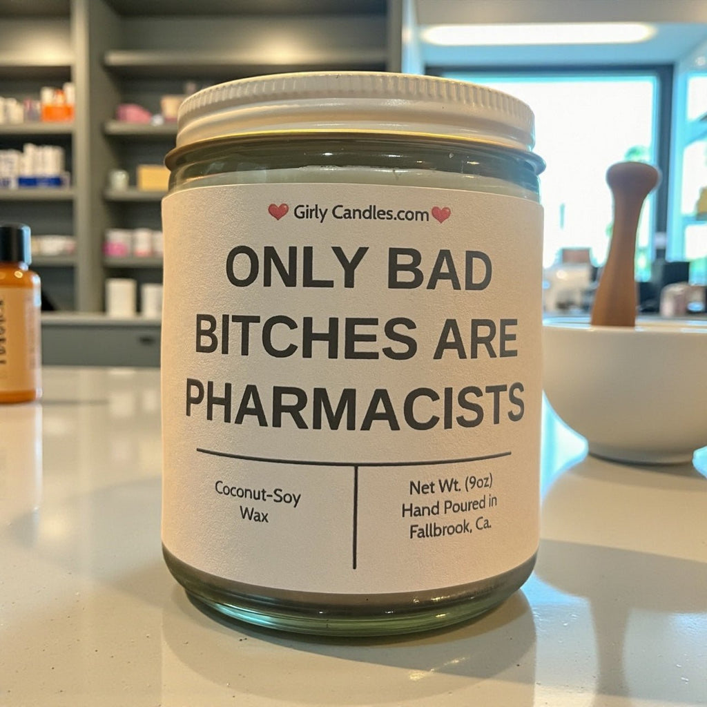 Only Bad Bitches are Pharmacists - Girly Candles